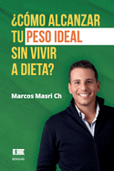 ?C?mo alcanzar tu peso ideal sin vivir a dieta?