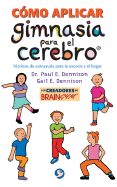 C?mo Aplicar Gimnasia Para El Cerebro: T?cnicas de Autoayuda Para La Escuela Y El Hogar