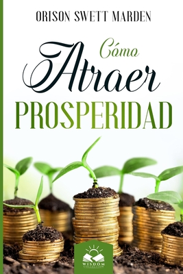 C?mo Atraer Prosperidad - Allen, Marcela (Translated by), and Swett Marden, Orison