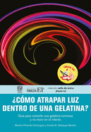 ?c?mo Atrapar Luz Dentro de Una Gelatina?
