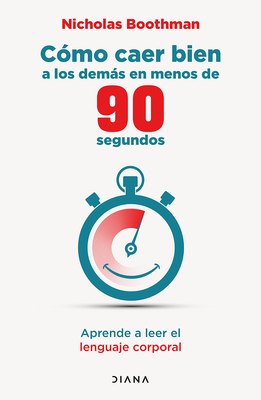 C?mo Caer Bien a Los Dems En Menos de 90 Segundos: Aprende a Leer El Lenguaje Corporal / How to Make People Like You ... - Boothman, Nicholas