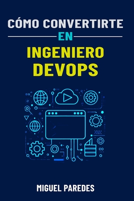 C?mo convertirte en Ingeniero Devops: la gu?a completa - Paredes, Miguel