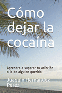 C?mo dejar la coca?na: Aprendre a superar tu adicci?n o la de alguien querido