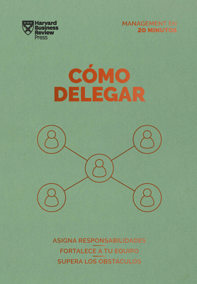 C?mo Delegar. Serie Management En 20 Minutos (Delegating Work Spanish Edition) - Review, Harvard Business, and Muoz Serrulla, Irene (Translated by)