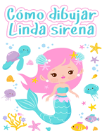 C?mo dibujar sirenas: Libro de dibujo fcil y divertido para nios de 2 a 12 aos