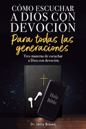 C?mo escuchar a Dios con devoci?n-Para todas las generaciones: Tres maneras de escuchar a Dios con devoci?n