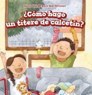 ?C?mo Hago Un T?tere de Calcet?n? (How Do I Make a Sock Puppet?)