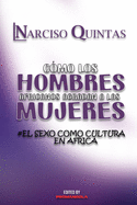 C?MO LOS HOMBRES AFRICANOS AGRADAN A LAS MUJERES - Narciso Quintas: El Sexo Como Culture en ?frica