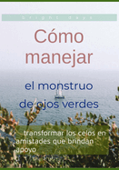 C?mo manejar el monstruo de ojos verdes: transformar los celos en amistades que brindan apoyo