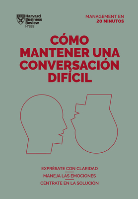 C?mo Mantener Una Conversaci?n Dif?cil (Difficult Conversations Spanish Edition) - Harvard Business Review