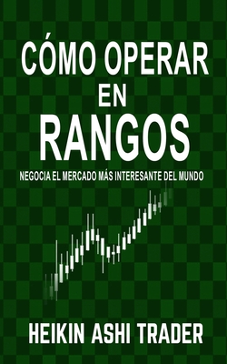 C?mo Operar en Rangos: Negocia el Mercado ms Interesante del Mundo - Press, Dao (Editor), and Parra, Carlos (Translated by), and Ashi Trader, Heikin