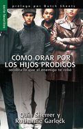 C?mo Orar Por Los Hijos Pr?digos - Serie Favoritos: Recobra Lo Que El Enemigo Te Rob?