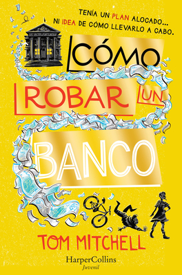 C?mo Robar Un Banco (How to Rob a Bank - Spanish Edition) - Mitchell, Tom
