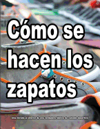 C?mo se hacen los zapatos: Una mirada al interior de una verdadera fbrica de calzado deportivo.