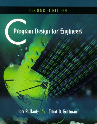 C Program Design for Engineers: International Edition - Hanly, Jeri R., and Koffman, Elliot B.