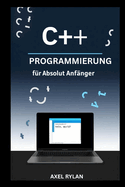 C++-Programmierung F?r Absolut Anf?nger: Ein umfassender Leitfaden zu iostream, String-Bibliotheken, Datentypen und OOP-Konzepten