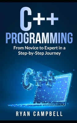 C++ Programming: From Novice to Expert in a Step-by-Step Journey - Campbell, Ryan
