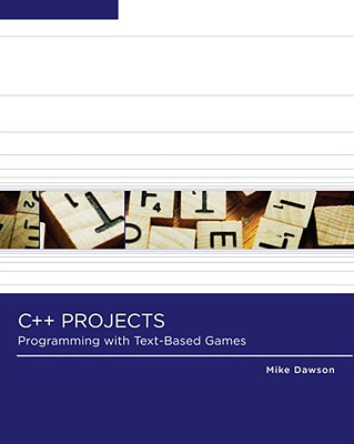 C++ Projects: Programming with Text-Based Games - Dawson, Michael