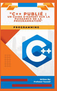 "C]+ Publi?: Un Guide d'Expert Sur La Puissance de la Programmation"
