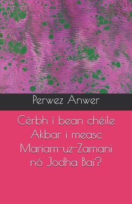 C?rbh ? bean ch?ile Akbar i measc Mariam-uz-Zamani n? Jodha Bai? - Anwer, Perwez