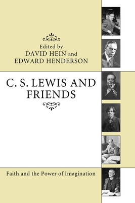 C. S. Lewis and Friends: Faith and the Power of Imagination - Hein, David, Pro (Editor), and Henderson, Edward Hugh (Editor), and Brown, David (Foreword by)