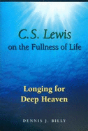 C. S. Lewis on the Fullness of Life: Longing for Deep Heaven