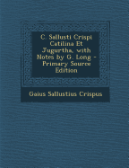 C. Sallusti Crispi Catilina Et Jugurtha, with Notes by G. Long - Crispus, Gaius Sallustius