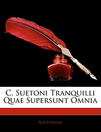 C. Suetoni Tranquilli quae supersunt omnia