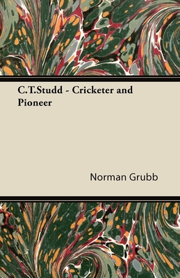 C. T. Studd - Cricketer and Pioneer - Grubb, Norman P