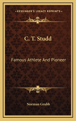 C. T. Studd: Famous Athlete and Pioneer - Grubb, Norman
