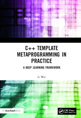 C++ Template Metaprogramming in Practice: A Deep Learning Framework - Wei, Li