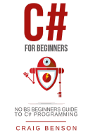 C#: The Most Useful Beginners Guide to C# Programming