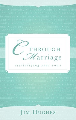 C Through Marriage: Revitalizing Your Vows - Hughes, Jim