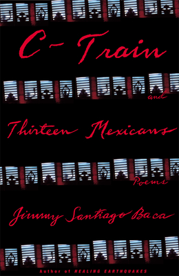 C-Train and Thirteen Mexicans - Baca, Jimmy Santiago