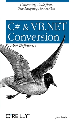 C# & VB.NET Conversion Pocket Reference: Converting Code from One Language to Another - Mojica, Jose