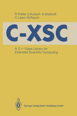 C-Xsc: A C++ Class Library for Extended Scientific Computing - Klatte, Rudi (Translated by), and Corliss, G F (Translated by), and Kulisch, Ulrich