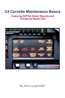 C4 Corvette Maintenance Basics: Featuring Defect Reports and Recalls by Model Year - Loughmiller, John