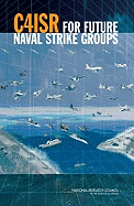 C4isr for Future Naval Strike Groups - National Research Council, and Division on Engineering and Physical Sciences, and Naval Studies Board