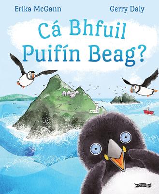 Ca Bhfuil Puifin Beag? - Daly, Gerry, and McGann, Erika, and n? Ch?obhin, Muireann (Translated by)