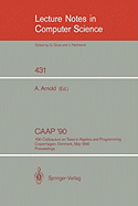 Caap '90: 15th Colloquium on Trees in Algebra and Programming, Copenhagen, Denmark, May 15-18, 1990, Proceedings