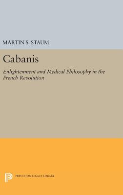 Cabanis: Enlightenment and Medical Philosophy in the French Revolution - Staum, Martin S.