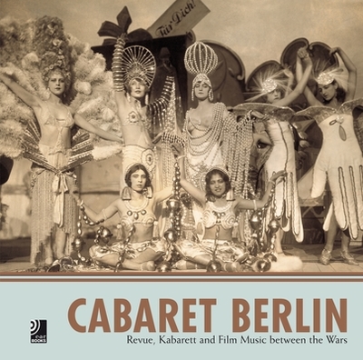 Cabaret Berlin: Revue, Kabarett and Film Music Between the Wars - Earbooks, Edel (Editor)