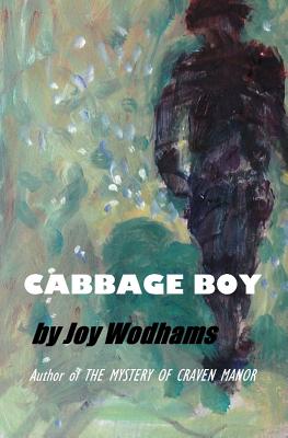Cabbage Boy: Fantasy? Or could it really happen? A teenage tragi-comedy - Wodhams, Joy