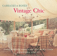 Cabbages and Roses: Vintage Chic/ Using Romantic Fabrics and Fleamarket Finds - Strutt, Christina