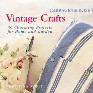 Cabbages and Roses: Vintage Crafts - 35 Charming Projects for the Home and Garden