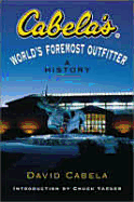 Cabela's: World's Foremost Outfitter: A History - Cabela, David, and Yeager, Chuck, and Yaeger, Chuck (Introduction by)