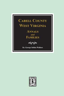 Cabell County, West Virginia Annals and Families. - Wallace, George Selden