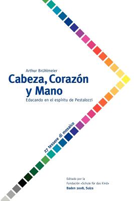 Cabeza, Coraz?n y Mano - Educando al ser humano en el esp?ritu de Pestalozzi - Br?hlmeier, Arthur