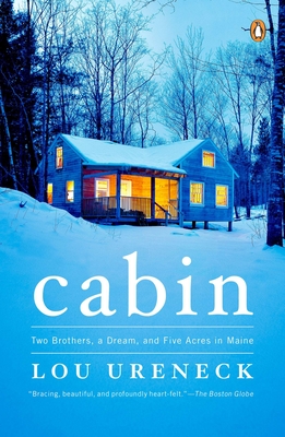 Cabin: Two Brothers, a Dream, and Five Acres in Maine - Ureneck, Lou