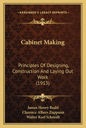 Cabinet Making: Principles of Designing, Construction and Laying Out Work (1913)